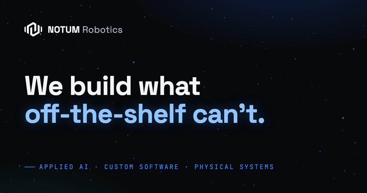 Notum Robotics Notum: Applied AI & Software Engineering
